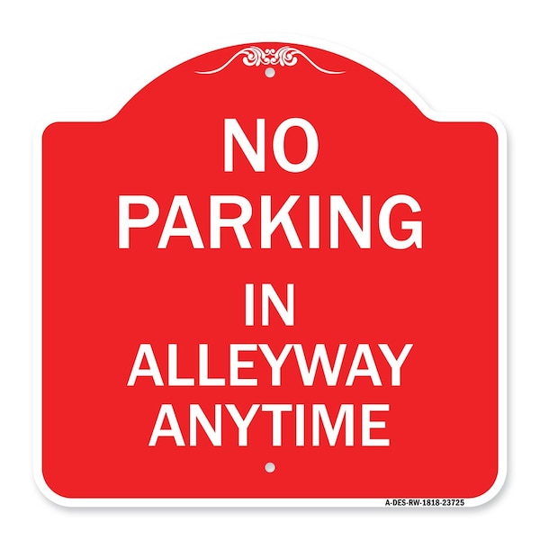 Signmission Designer Series No Parking in Alleyway Anytime, Red & White Aluminum Sign, 18" x 18", RW-1818-23725 A-DES-RW-1818-23725 - main